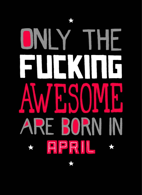 Fucking Awesome Born in April
