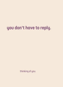 You Don't Have to Reply