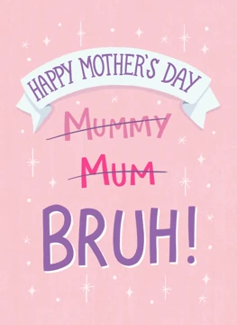 Happy Mother's Day BRUH!