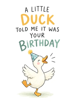 A Little Duck Told Me It Was Your Birthday
