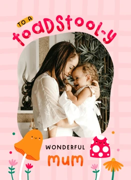 Toadstool-y Wonderful Mum