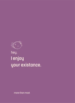 I Enjoy Your Existence