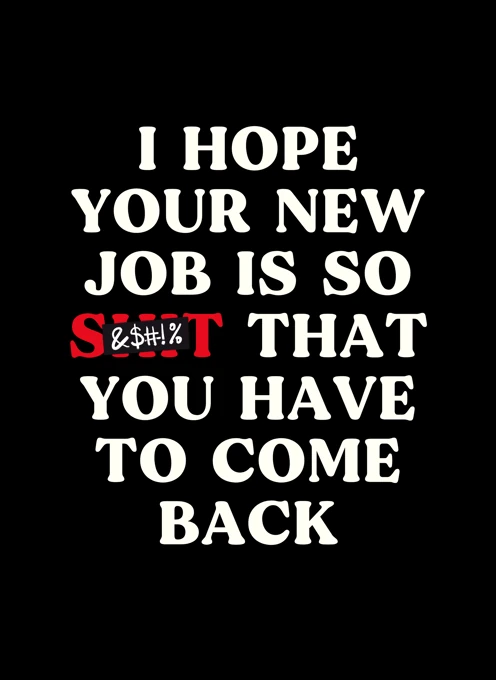 Hope Your New Job Is Shit