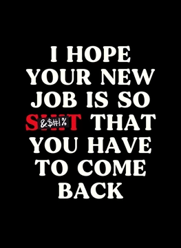 Hope Your New Job Is Shit