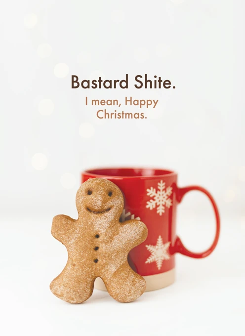 Bastard Shite. I mean, Happy Christmas.