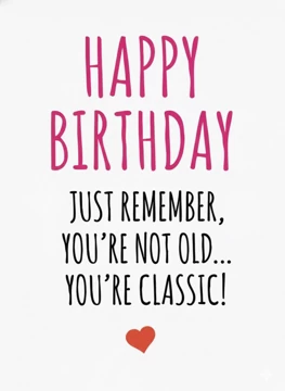 You're Not Old - You're Classic!