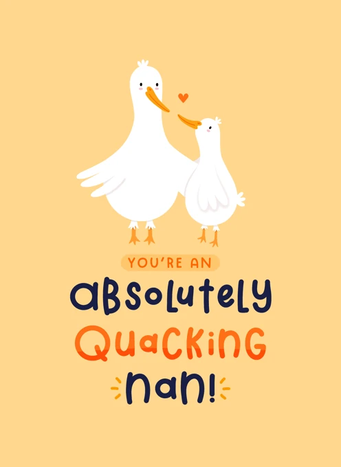 Absolutely Quacking Nan! Mother's day or birthday card