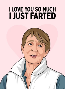 I Love You So Much I Just Farted