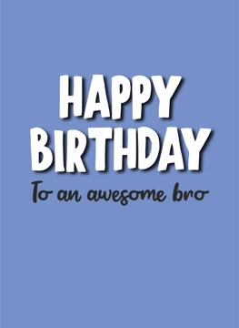 To an awesome bro