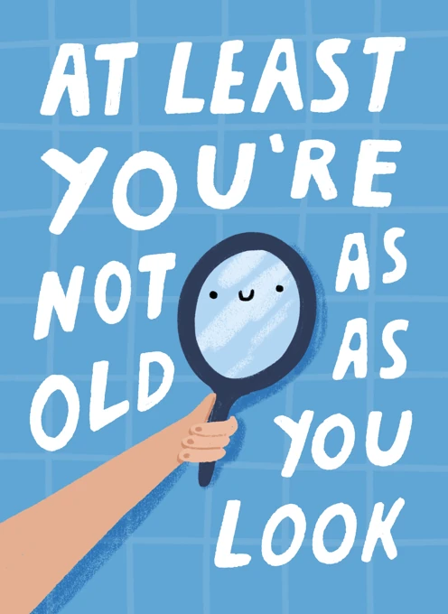Not As Old As You Look - Funny Birthday Card
