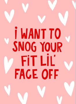 I Want To Snog Your Fit Lil Face Off