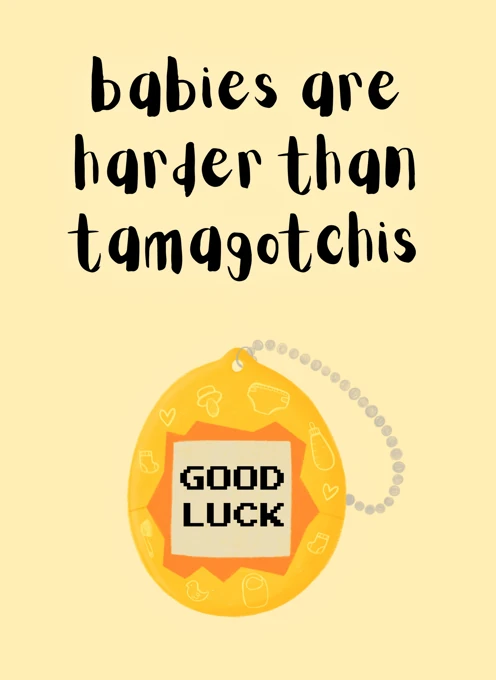 Babies Are Harder Than Tamagotchis
