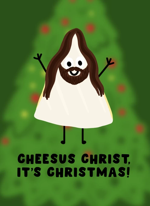 Cheesus Christ, It's Christmas!