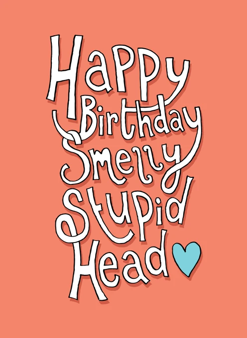 Happy Birthday, Smelly Stupid Head