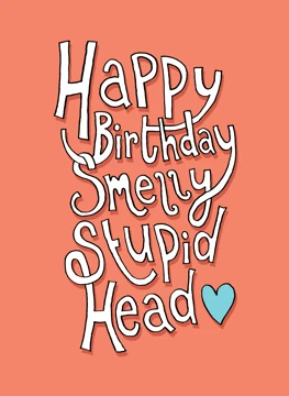 Happy Birthday, Smelly Stupid Head