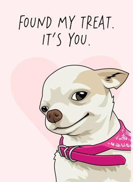 Found My Treat It's You - Chihuahua