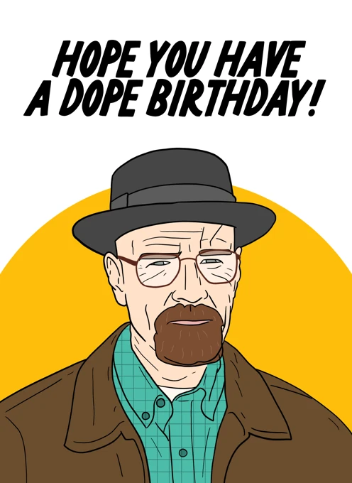 Hope You Have a Dope Birthday, Walter Breaking Bad