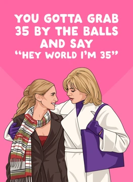 You Gotta Grab 35 by the Balls