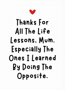 Thanks For All The Life Lessons, Mum
