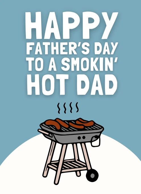 Happy Father's Day -Smokin' Hot Dad