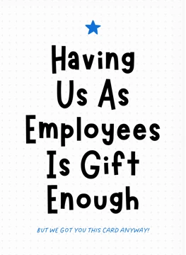 Having Us As Employees Is Gift Enough - Boss Card