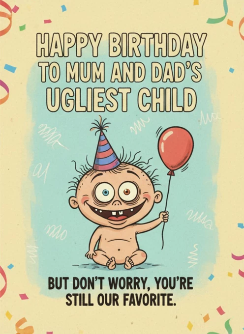 Mum and Dad's Ugliest Child