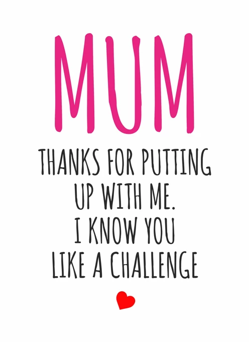 Mum - Thanks for Putting Up With Me