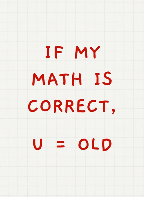 If My Math Is Correct U Old