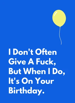 I Don't Often Give A Fuck - Birthday