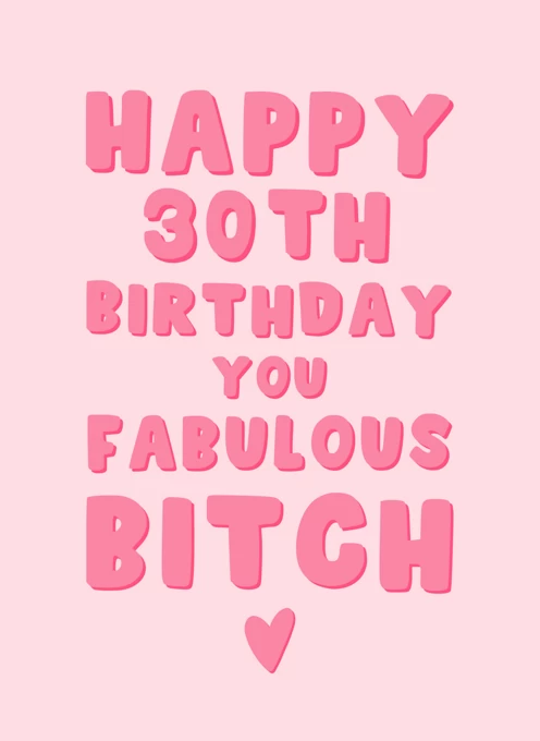 Happy 30th Birthday You Fabulous Bitch