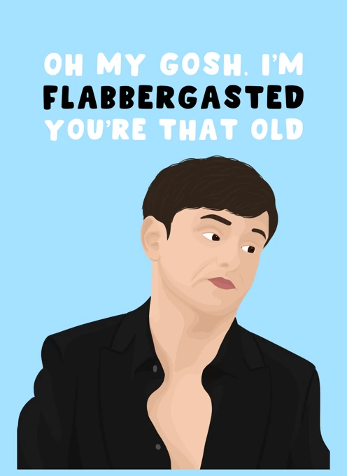 Flabbergasted - You're That Old