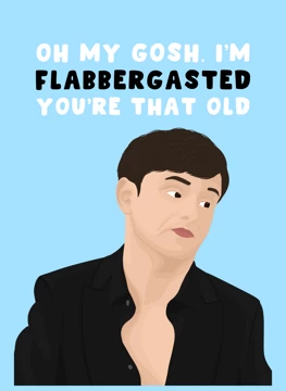 Flabbergasted - You're That Old