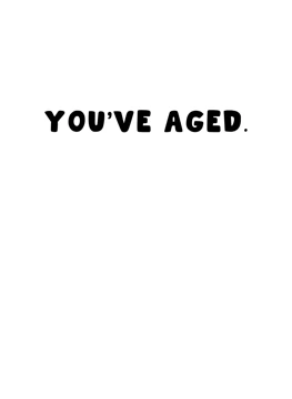You've Aged