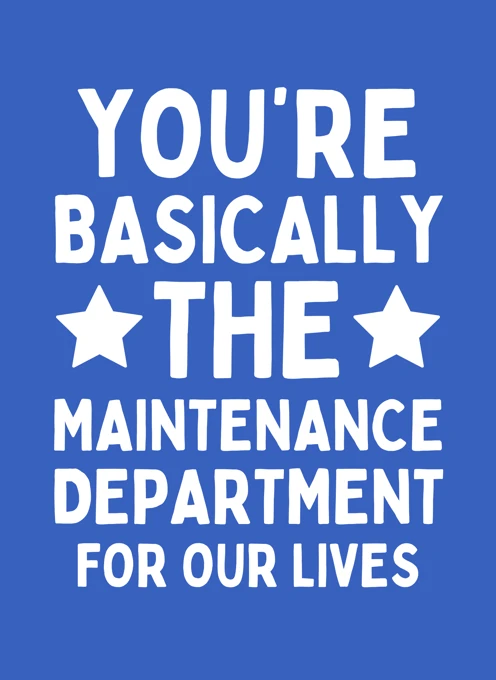 You're Basically the Maintenance Department