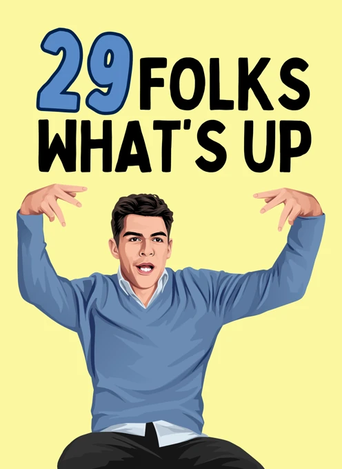 29 Folks What's Up - Schmidt New Girl 29th Birthday