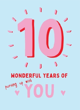 10 Years Putting Up With You