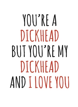 You're My Dickhead And I Love You