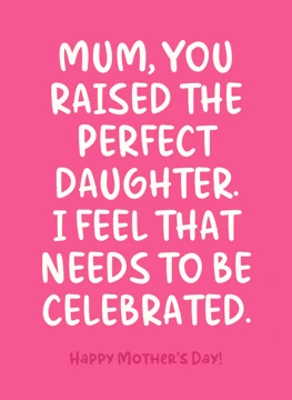 Mum, You Raised the Perfect Daughter