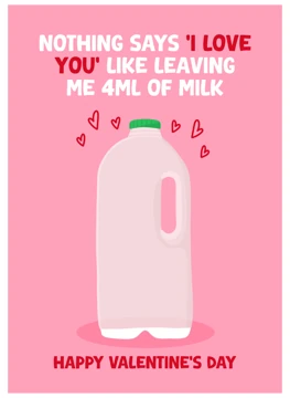 Nothing Says I Love You Like Leaving Me 4ml of Milk