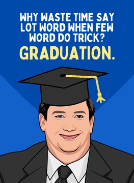 Why Waste Time? Graduation. - Kevin Malone