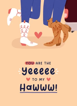 You are the Yeeee to my Hawww!