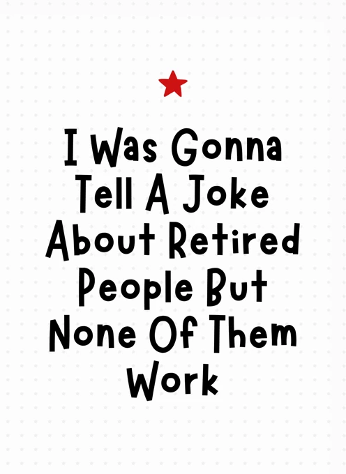 None Of Them Work - Funny Retirement