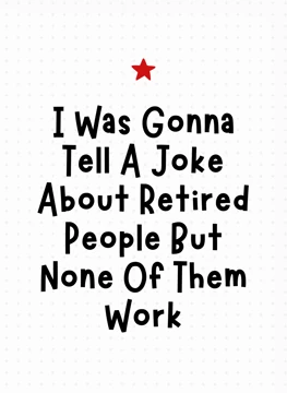 None Of Them Work - Funny Retirement