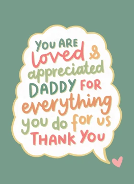 You Are Loved & Appreciated, Daddy