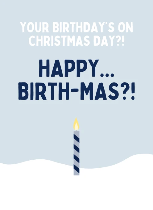 Happy Birth-Mas?!