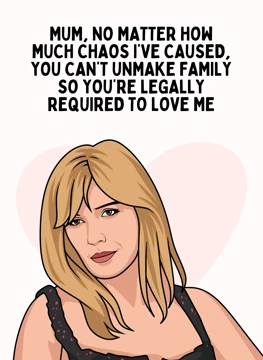 Mum You're Legally Required to Love Me