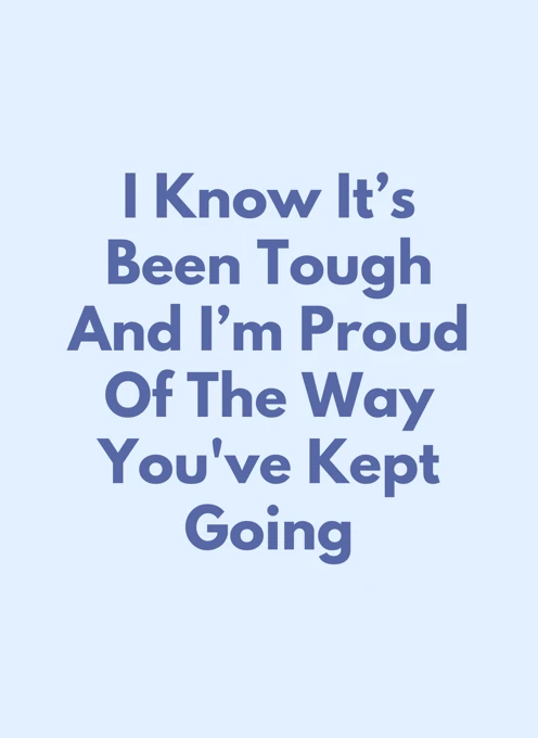 Proud of The Way You've Kept Going