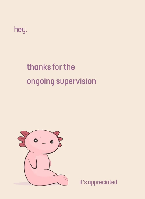 Thanks for the ongoing supervision